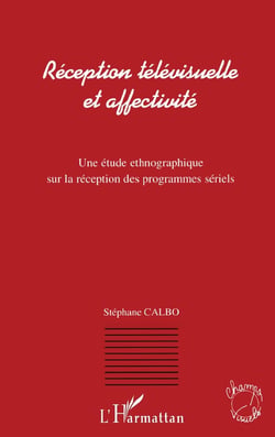 Reception télévisuelle et affectivité - une étude ethnographique sur la réception des programmes sériels