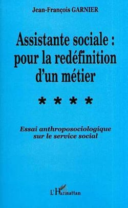 Assistante sociale - pour la redéfinition d'un métier - essai anthroposociologique sur le service social