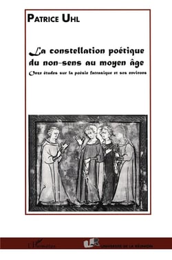 La constellation poétique du non-sens au moyen âge - onze études sur la poésie fatrasique et ses environs