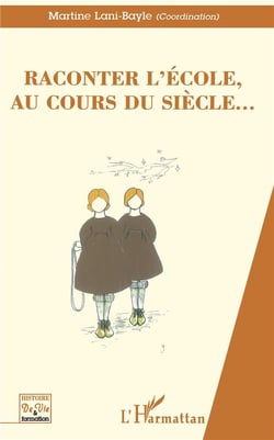 RACONTER L'ECOLE, AU COURS DU SIECLE?