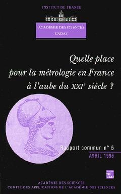 Quelle place pour la métrologie en France à l'aube du XXIe siècle (Rapport commun Académie des Sciences Cadas N°5)
