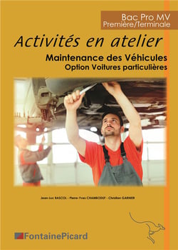 Activités en atelier - 1re, terminale bac pro MV - maintenance des véhicules, option voitures particulières - livre de l'élève