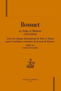 Bossuet - le verbe et l'histoire (1704-2004) - actes publiés par gérard ferreyrolles