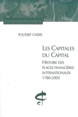 Les capitales du capital - histoire des places financières internationales (1780-2005)