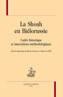 La Shoah en Biélorussie : Cadre historique et innovations méthodologiques