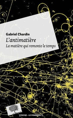 L'antimatière - la matière qui remonte le temps (édition 2010)