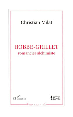 ROBBE-GRILLET : Romancier alchimiste
