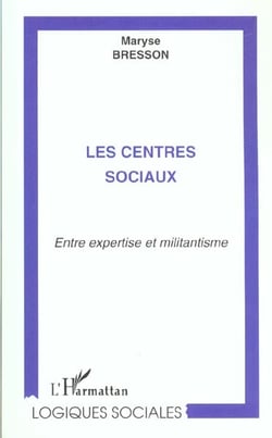 LES CENTRES SOCIAUX : Entre expertise et militantisme