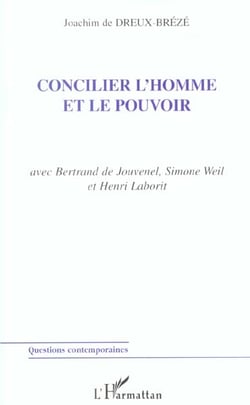 CONCILIER L'HOMME ET LE POUVOIR : avec Bertrand de Jouvenel, Simone Weil et Henri Laborit