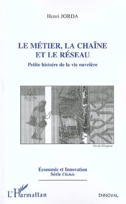 LE MÉTIER, LA CHAÎNE ET LE RÉSEAU : Petite histoire de la vie ouvrière
