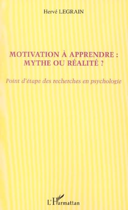 MOTIVATION À APPRENDRE : MYTHE OU RÉALITÉ ? : Point d'étape des recherches en psychologie