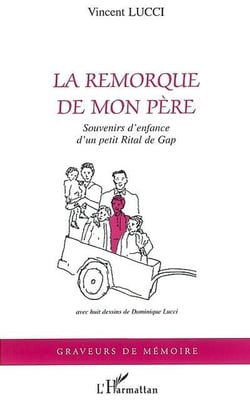 La remorque de mon pere - souvenirs d'enfance d'un petit rital de gap