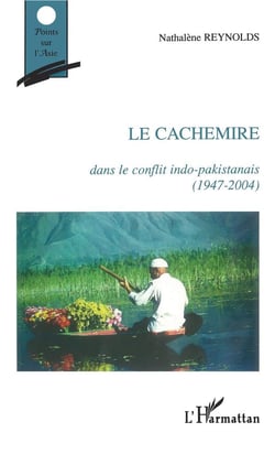Le Cachemire - dans le conflit indo-pakistanais (1947-2004)
