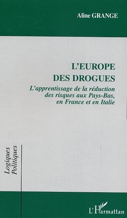 L'europe des drogues - l'apprentissage de la reduction des risques aux pays-bas, en france et en ita
