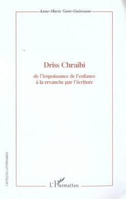 Driss chraibi - de l'impuissance de l'enfance a la revanche par l'ecriture