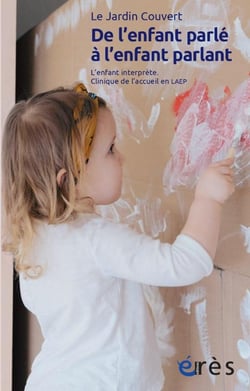 De l'enfant parlé à l'enfant parlant : L'enfant interprète - Clinique de l'accueil en LAEP