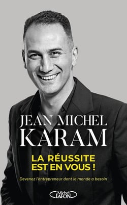 La Réussite est en vous ! - Devenez l'entrepreneur dont le monde a besoin
