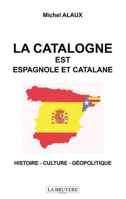 La catalogne est espagnole et catalane : histoire - culture - géopolitique