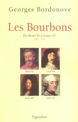 Les Bourbons - de Henri IV à Louis XV - 1589-1774