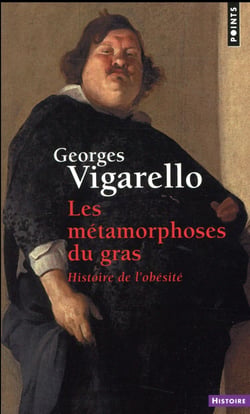 Les métamorphoses du gras - histoire de l'obésité du moyen âge au XXe siècle