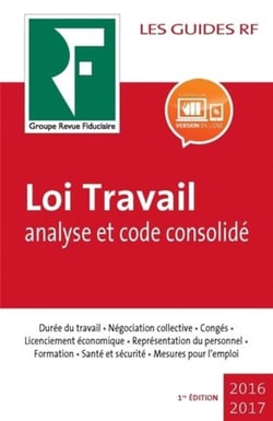 Les guides RF : loi travail - analyse et code consolidé (édition 2017)