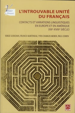 L'introuvable unité du français - contacts et variations linguistiques en Europe et en Amérique (XIIe-XVIIIe siècle)