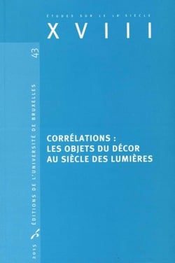 Études sur le XVIIIe siècle Tome 43 : corrélations: les objets du décor au siècle des Lumières
