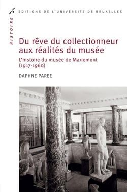 Du rêve du collectionneur aux réalités du musée : L'histoire du musée de Mariemont (1917-1960)