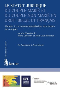 Le statut juridique du couple marié et du couple non marié en droit belge et français Tome 2 - la conventionnalisation des statuts des couples