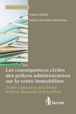 Les conséquences civiles des polices administratives sur la vente immobilière - étude comparée des droits wallon, flamand et bruxellois