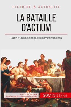 La bataille d'Actium - la fin d'un siècle de guerres civiles romaines