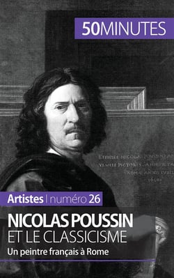 Nicolas Poussin et le classicisme : un peintre Français à Rome