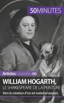 William Hogarth, le Shakespeare de la peinture - vers la création d'un art national anglais