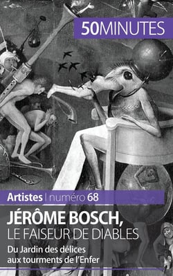 Jérôme Bosch, le faiseur de diables : du Jardin des délices aux tourments de l'Enfer
