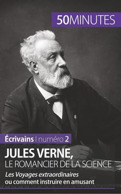 Jules Verne, le romancier de la science : les voyages extraordinaires ou comment instruire en amusant