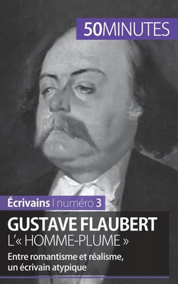 Gustave Flaubert, l'« homme-plume » - entre romantisme et réalisme, un écrivain atypique