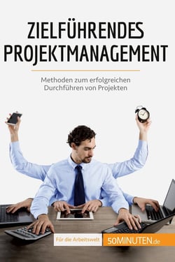 Zielführendes Projektmanagement : Methoden zum erfolgreichen Durchführen von Projekten