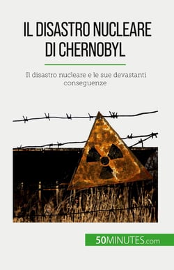 Il disastro nucleare di Chernobyl : Il disastro nucleare e le sue devastanti conseguenze