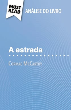 A Estrada de Cormac McCarthy (Analise do livro) : Analise completa e resumo pormenorizado do trabalho