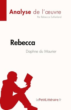 Rebecca de Daphne du Maurier (Analyse de l'oeuvre) : Résumé complet et analyse détaillée de l'oeuvre