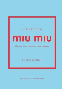 Little book of Miu Miu : L'histoire d'une maison de mode mythique