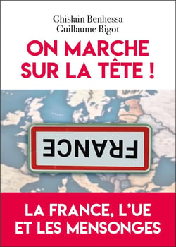 On marche sur la tête ! La France, l'UE et les mensonges