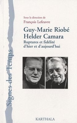 Guy-Marie Riobé, Helder Camara - ruptures et fidélité d'hier et d'aujourd'hui