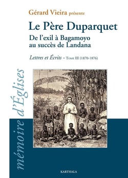 Père Duparquet t.3 -. de l'exil à Bagamoyo au succès de Landana - lettres et écrits (1870-1876)