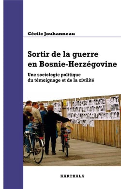 Sortir de la guerre en bosnie-herzégovine - une sociologie politique du témoignage et de la civilité