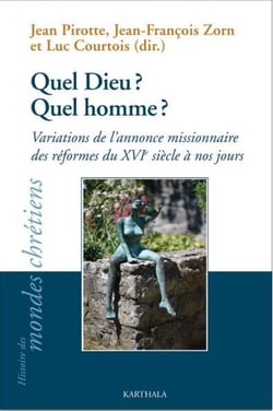 Quel Dieu ? quel homme ? Variations de l'annonce missionnaire des réformes du XVIe siècle à nos jours