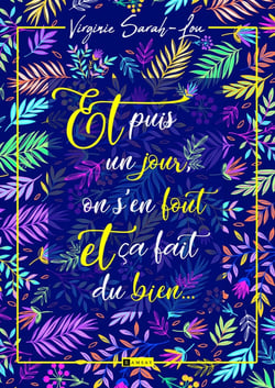 Et puis un jour, on s'en fout et ça fait du bien