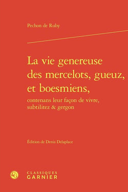 La vie genereuse des mercelots, gueuz, et boesmiens, contenans leur façon de vivre, subtilitez & gergon
