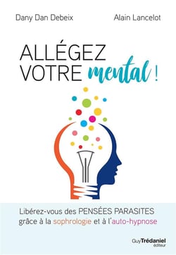 Allégez votre mental ! libérez-vous des pensées parasites grâce à la sophrologie et à l'auto-hypnose