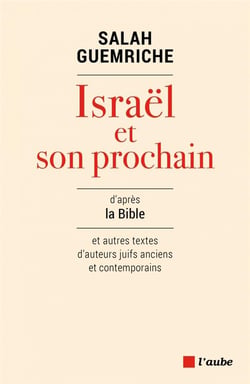 Israël et son prochain d'après la Bible et autres textes d'auteurs juifs anciens et contemporains